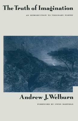 The Truth of Imagination: An Introduction to Visionary Poetry by Owen Barfield, Andre J. Welburn, Ragnhild Aslaug Sollund