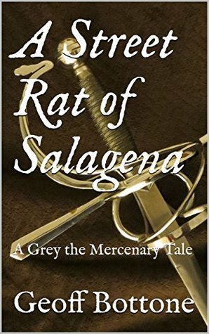 A Street Rat of Salagena: A Grey the Mercenary Tale by Geoff Bottone