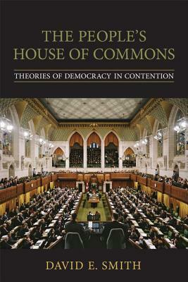 The People's House of Commons: Theories of Democracy in Contention by David E. Smith