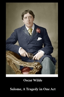 Oscar Wilde - Salome, A Tragedy in One Act by Oscar Wilde