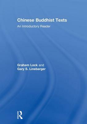 Chinese Buddhist Texts: An Introductory Reader by Gary S. Linebarger, Graham Lock