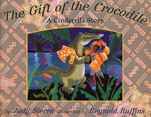 The Gift of the Crocodile: A Cinderella Story by Judy Sierra