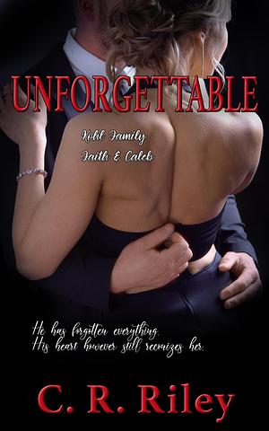 Unforgettable: Faith & Caleb by C.R. Riley