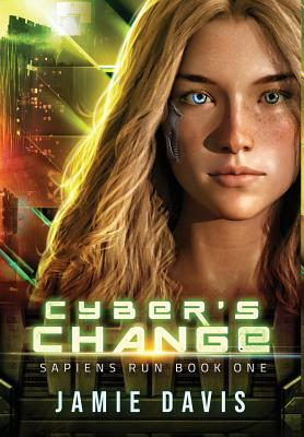 Cyber's Change: Sapiens Run Book 1 by Jamie Davis