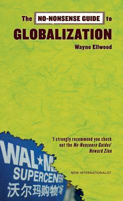 The No-Nonsense Guide to Globalization by Wayne Ellwood