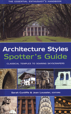 Architecture Styles Spotter's Guide: Classical Temples to Soaring Skyscrapers by Jean Loussier, Sarah Cunliffe