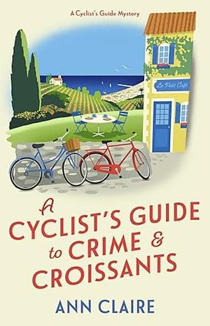 A Cyclist's Guide to Crime and Croissants by Ann Claire