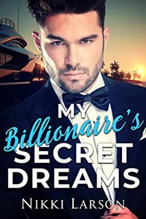 My Billionaire's Secret Dreams by Nikki Larson