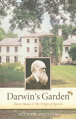 Darwin's Garden: Down House and the Origin of Species by Michael Boulter