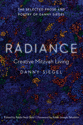 Radiance: Creative Mitzvah Living by Danny Siegel