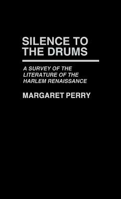 Silence to the Drums: A Survey of the Literature of the Harlem Renaissance by Margaret Perry