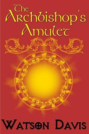 The Archbishop's Amulet by Watson Davis, Watson Davis