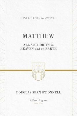Matthew: All Authority in Heaven and on Earth by Douglas Sean O'Donnell
