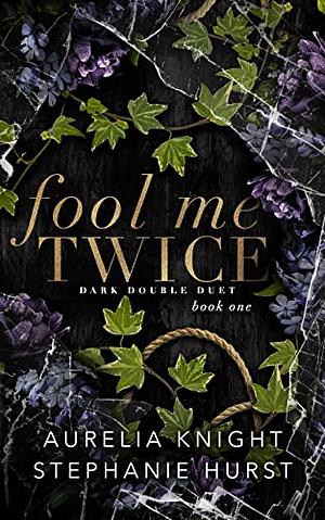 Fool Me Twice by Aurelia Knight, Stephanie Hurst