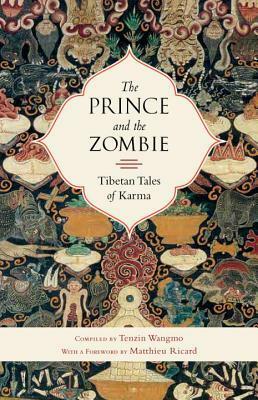 The Prince and the Zombie: Tibetan Tales of Karma by Matthieu Ricard, Tenzin Wangmo