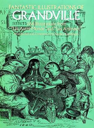 Fantastic Illustrations of Grandville by J.J. Grandville, Stanley Appelbaum