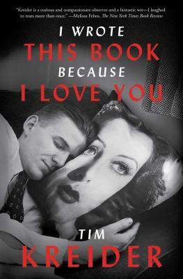 I Wrote This Book Because I Love You: Essays by Tim Kreider