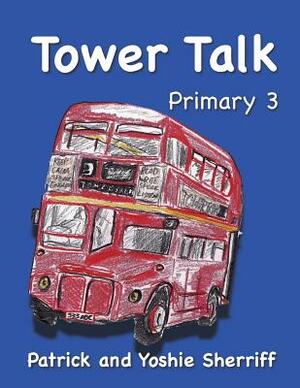 Tower Talk Primary 3 by Yoshie Sherriff, Patrick Sherriff