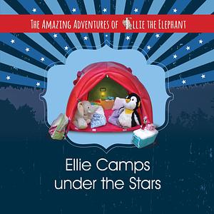 The Amazing Adventures of Ellie The Elephant: Ellie Camps Under the Stars by Marci Fair, Elle Fair, Cornelia Murariu