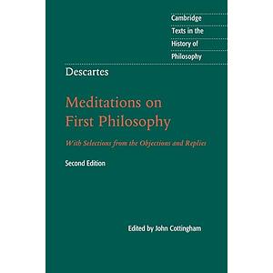 Descartes: Meditations on First Philosophy: With Selections from the Objections and Replies by René Descartes