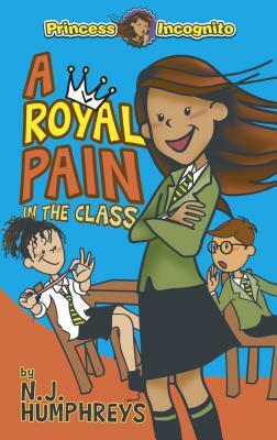 A Royal Pain in the Class: Princess Incognito by Neil Humphreys