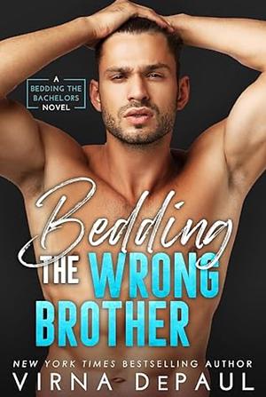 Bedding the Wrong Brother by Virna DePaul