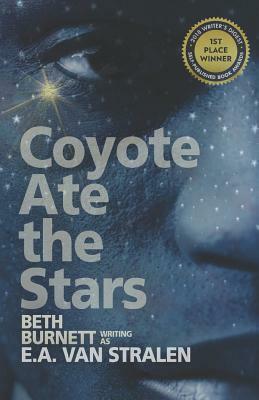 Coyote Ate the Stars by E. a. Van Stralen, Beth Burnett