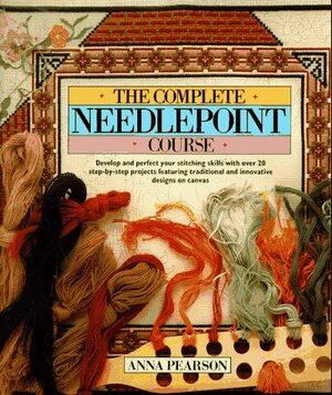 The Complete Needlepoint Course by Anna Pearson