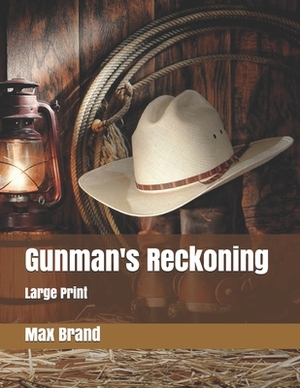 Gunman's Reckoning: Large Print by Max Brand