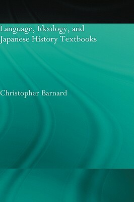 Language, Ideology and Japanese History Textbooks by Christopher Barnard