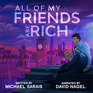 All Of My Friends Are Rich by Michael Sarais