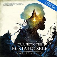 Journey to the Ecstatic Self: A Workbook for Settling into Your Skin, Cultivating Authenticity, and Reconnecting with Your Radiant Self by Kae Strouse