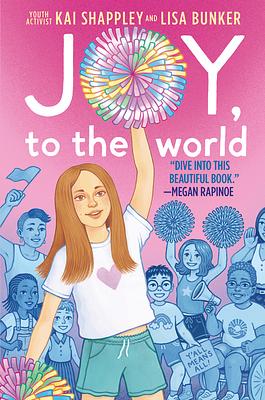Joy, to the World by Kai Shappley, Lisa Bunker