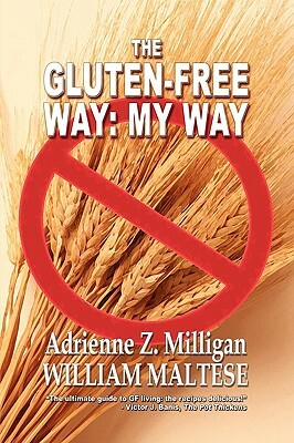 The Gluten-Free Way: My Way by Adrienne Z. Milligan, William Maltese