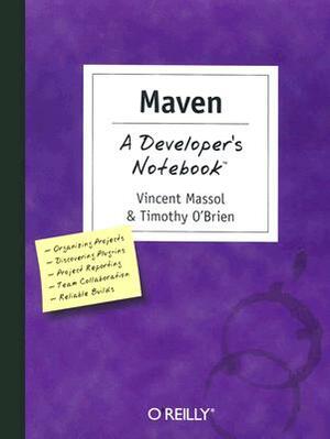 Maven: A Developer's Notebook: A Developer's Notebook by Vincent Massol, Timothy M. O'Brien
