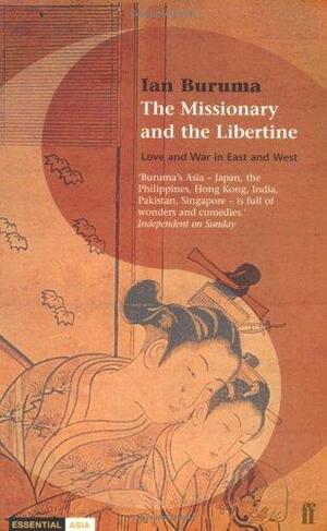 The Missionary And The Libertine: Love And War In East And West by Ian Buruma