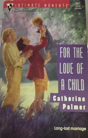 For the Love of a Child by Catherine Palmer