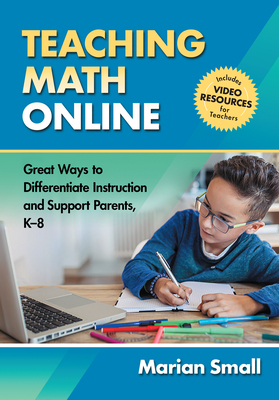 Teaching Math Online: Great Ways to Differentiate Instruction and Support Parents, K-8 by Marian Small