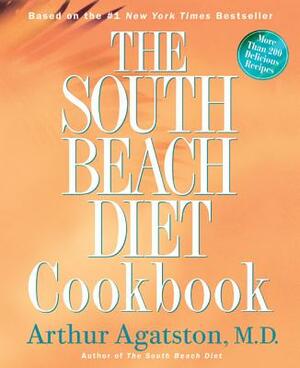 The South Beach Diet Cookbook: More Than 200 Delicious Recipies That Fit the Nation's Top Diet by Arthur Agatston