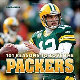 101 Reasons to Love the Packers by Mary Tiegreen, David Green