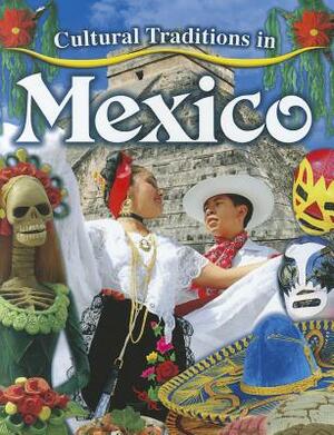 Cultural Traditions in Mexico by Lynn Peppas