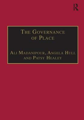 The Governance of Place: Space and Planning Processes by Angela Hull, Ali Madanipour