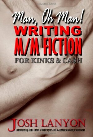 Man, Oh Man!  Writing M/M Fiction for Kinks & Cash by Josh Lanyon
