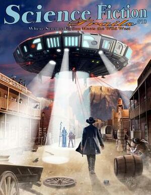 Science Fiction Trails 10: Where Science Fiction Meets the Wild West by David B. Riley