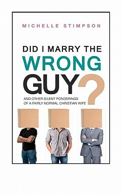 Did I Marry the Wrong Guy?: And Other Silent Ponderings of a Fairly Normal Christian Woman by Michelle Stimpson