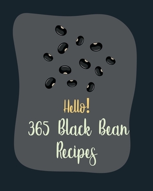 Hello! 365 Black Bean Recipes: Best Black Bean Cookbook Ever For Beginners [Book 1] by MS Fleming, MS Fruit