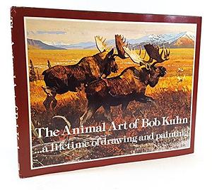 The Animal Art of Bob Kuhn ...: A Lifetime of Drawing and Painting by Bob Kuhn