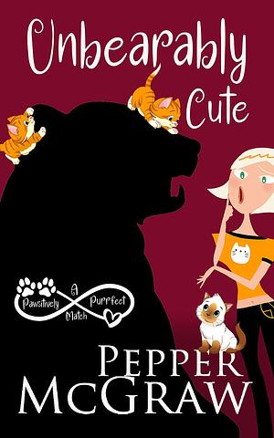 Unbearably Cute by Pepper McGraw