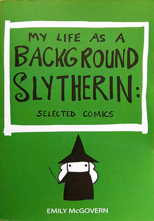 My Life As A Background Slytherin: Selected Comics by Emily McGovern