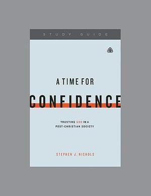 A Time for Confidence Study Guide by Stephen J. Nichols, Stephen J. Nichols